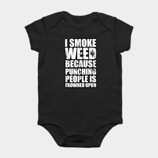 Smoking Weed Joke - I Smoke Weed Because Punching Peaple Is Frowned Upon Baby Bodysuit